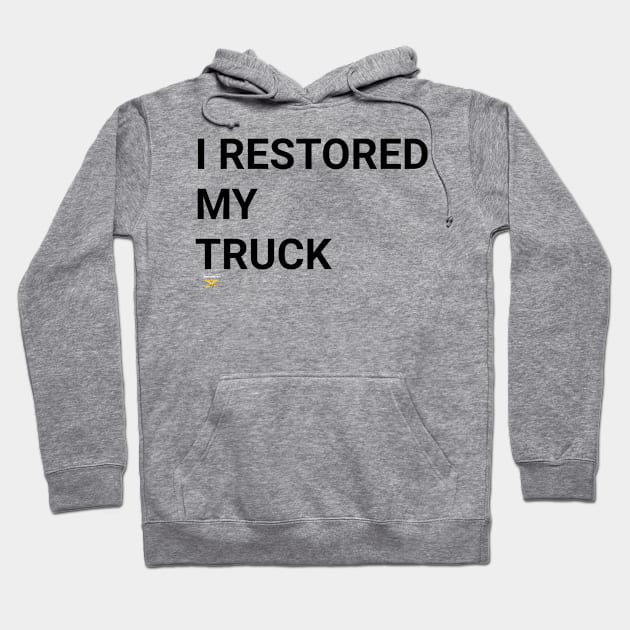 I RESTORED MY TRUCK (blk) Hoodie by disposable762